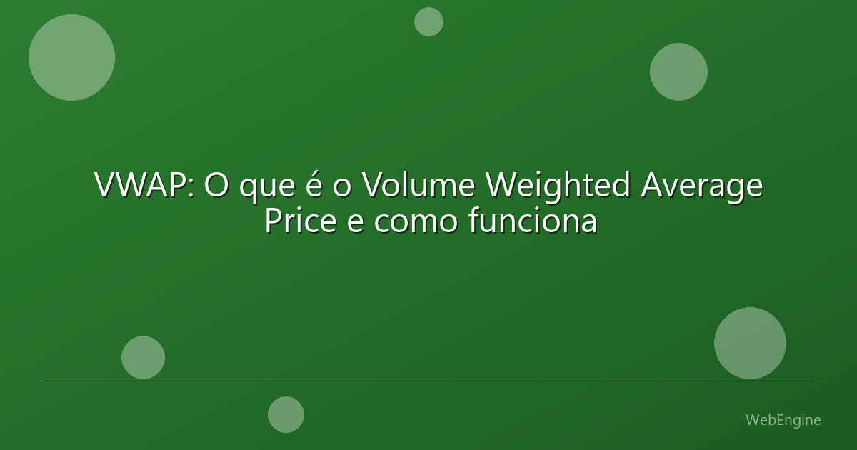 VWAP: O que é o Volume Weighted Average Price e como funciona