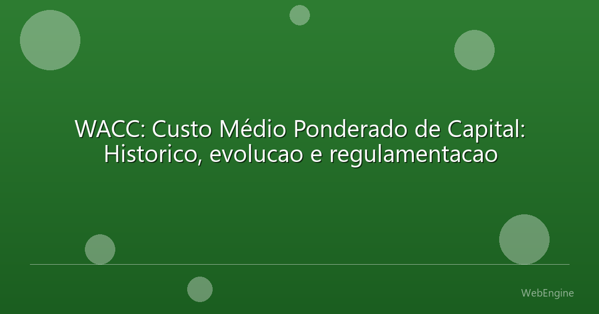 WACC: Custo Médio Ponderado de Capital: Historico, evolucao e regulamentacao