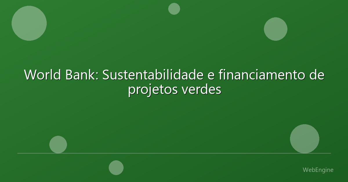 World Bank: Sustentabilidade e financiamento de projetos verdes